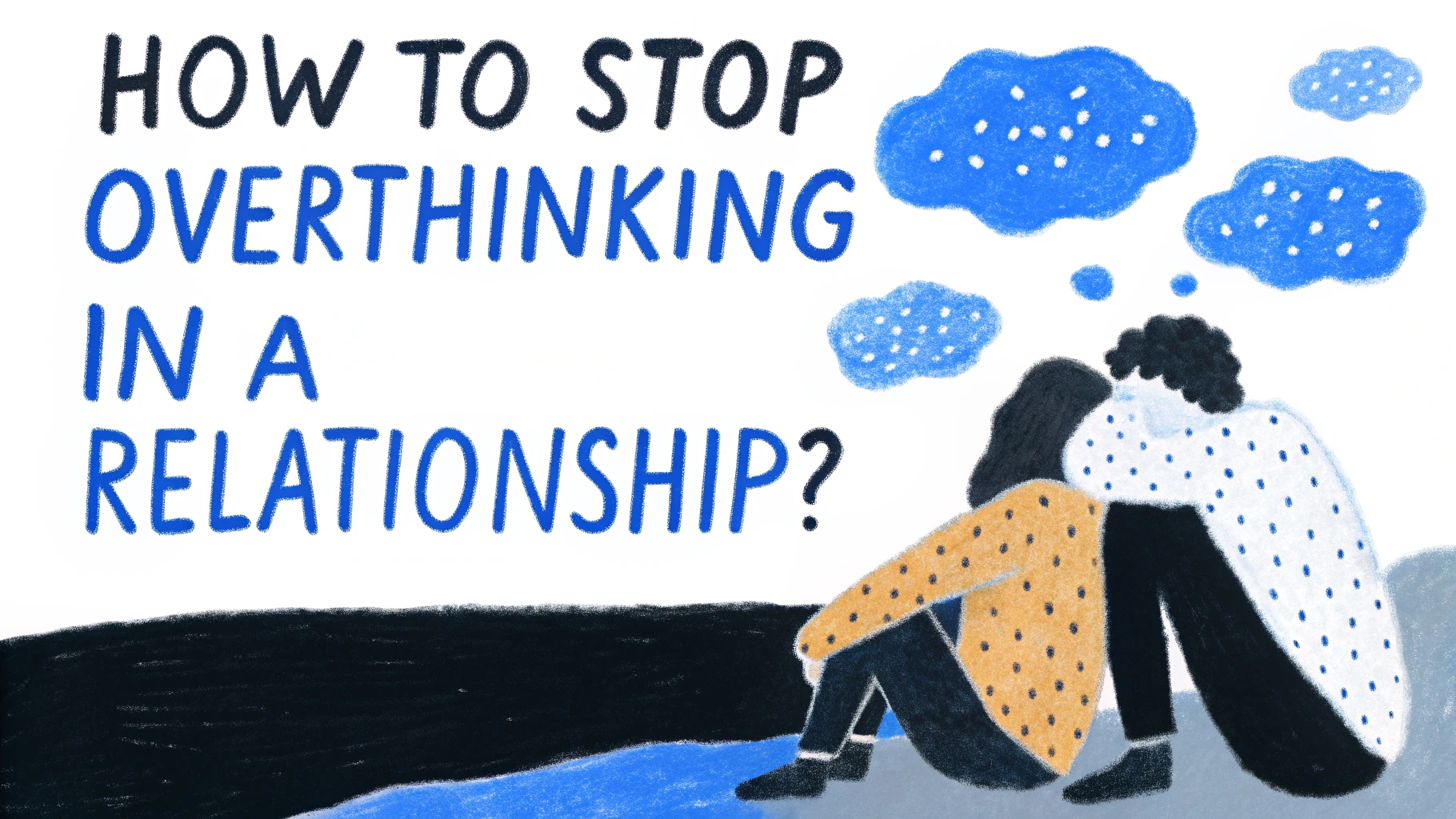 How to Stop Overthinking in a Relationship?
